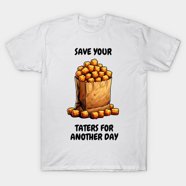 Save Your Taters For Another Day T-Shirt by BulkBuilder